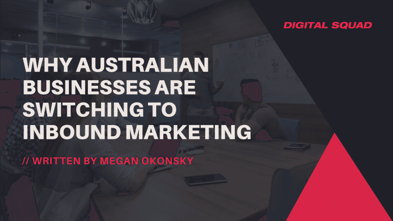 Why Australian Businesses are Switching to Inbound Marketing