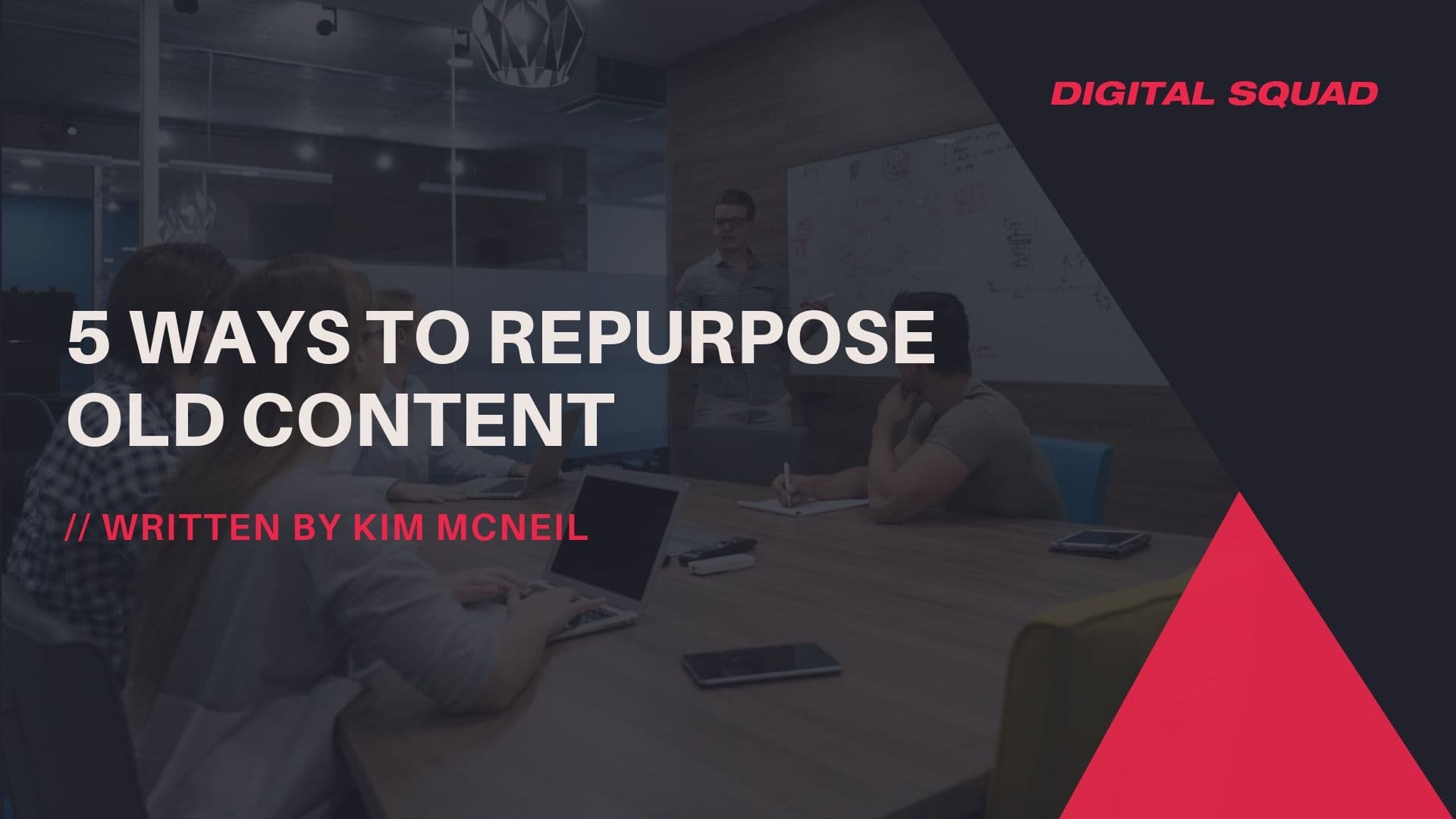 5 Ways to Repurpose Old Content