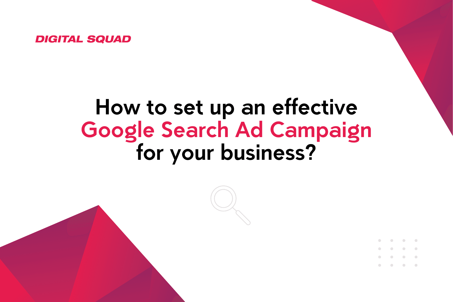 How to set up an effective Google Search Ad Campaign for your business - Digital Squad