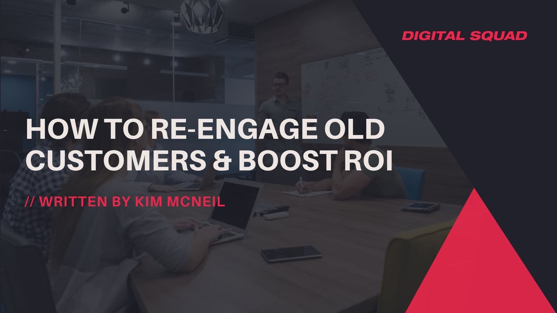 How to Re-Engage Old Customers & Boost ROI